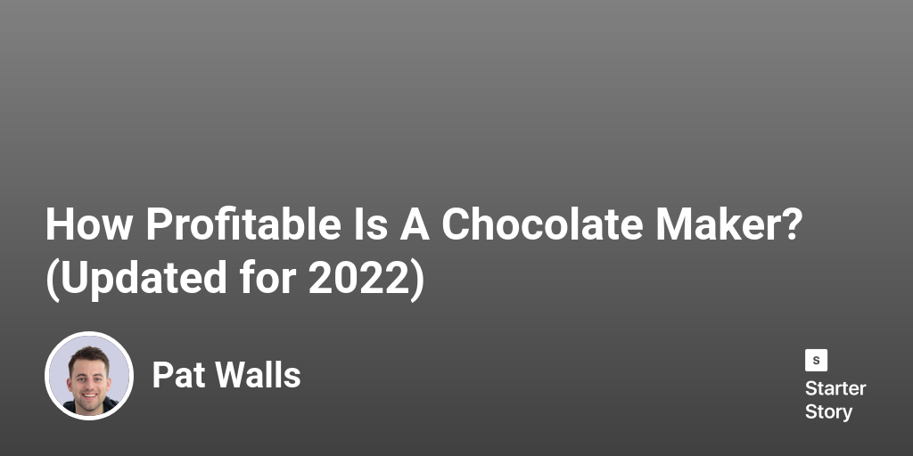 How Profitable Is A Chocolate Maker? (Updated for 2024)