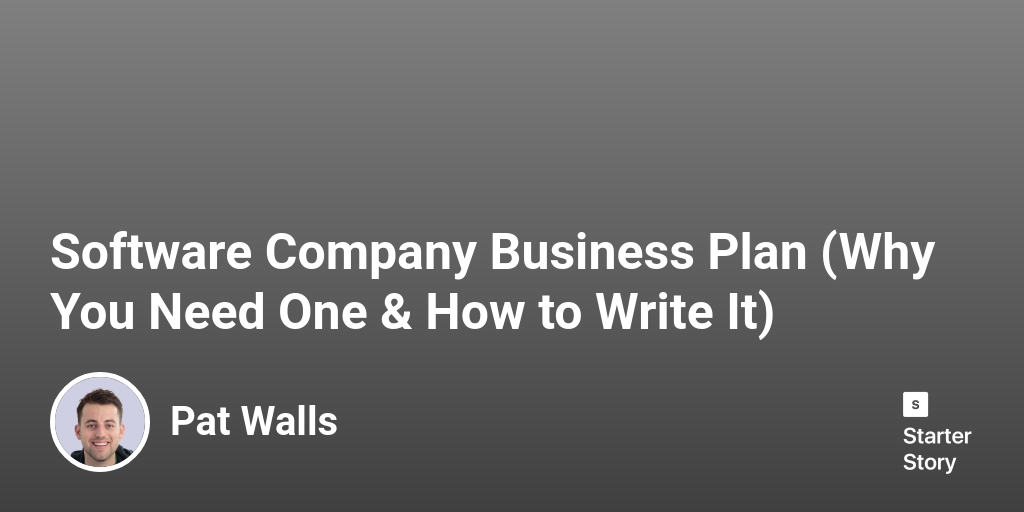 Software Company Business Plan (Why You Need One & How to Write It)