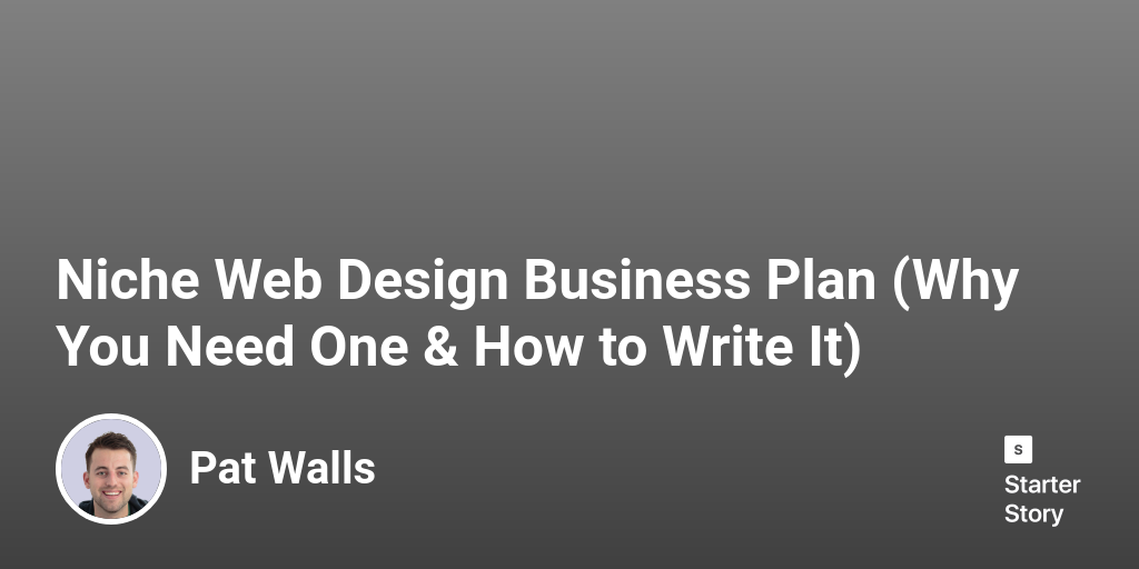 Niche Web Design Business Plan (Why You Need One & How to Write It)