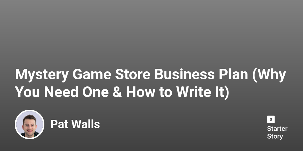 Mystery Game Store Business Plan (Why You Need One & How to Write It)