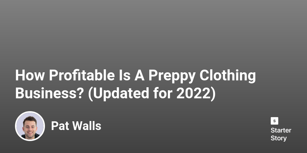 How Profitable Is A Preppy Clothing Business? (Updated for 2024)