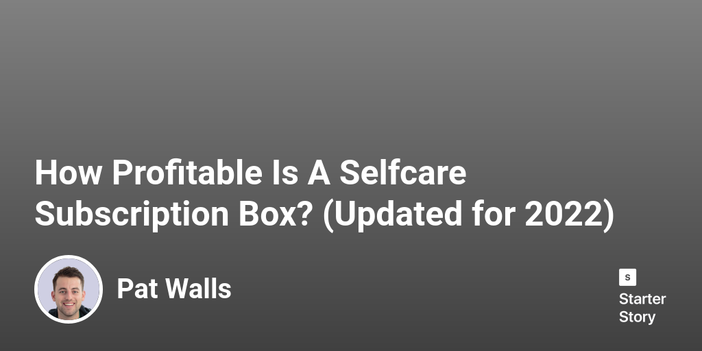 How Profitable Is A Selfcare Subscription Box? (Updated for 2024)