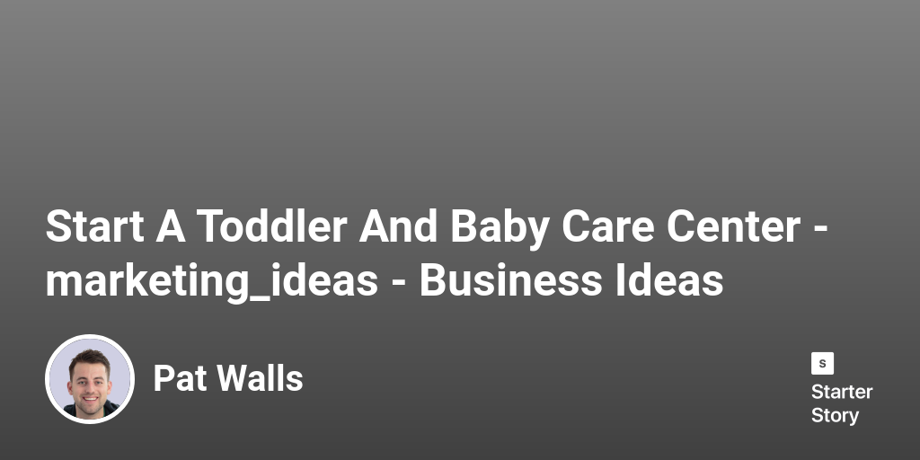48 Marketing Ideas For A Toddler And Baby Care Center (2024) - Starter