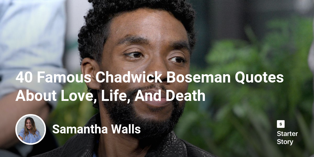 40 Famous Chadwick Boseman Quotes About Love, Life, And Death 