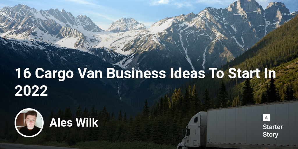 16 Cargo Van Business Ideas To Start In 2024 Starter Story
