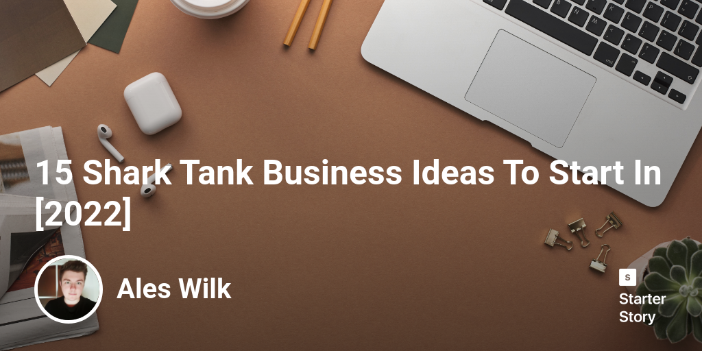 15 Shark Tank Business Ideas To Start In [2024]