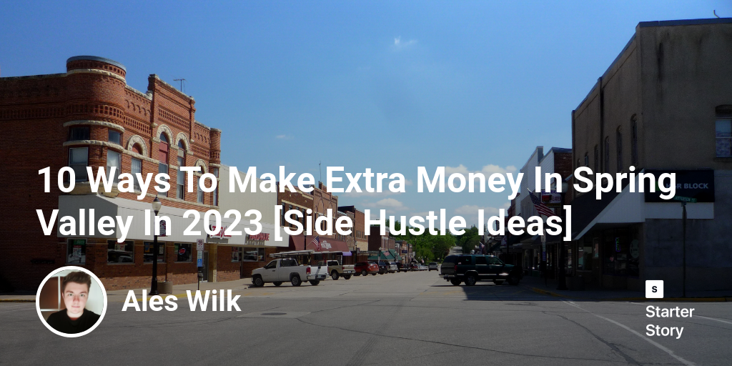 10 Ways To Make Extra Money In Spring Valley In 2024 [Side Hustle Ideas]