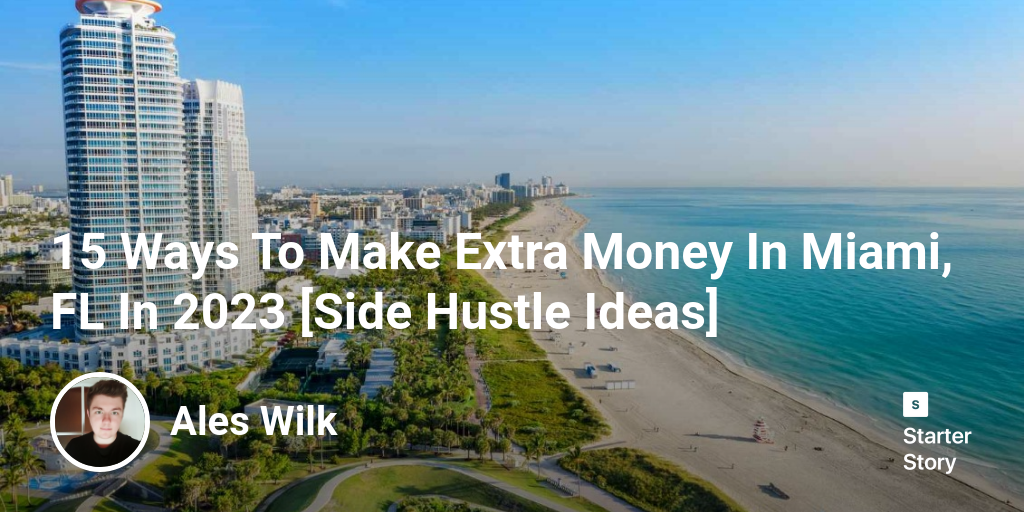 15 Ways To Make Extra Money In Miami, FL In 2024 [Side Hustle Ideas]