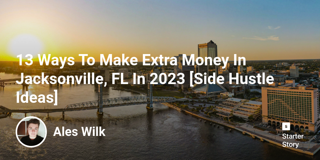 13 Ways To Make Extra Money In Jacksonville, FL In 2024 [Side Hustle Ideas]