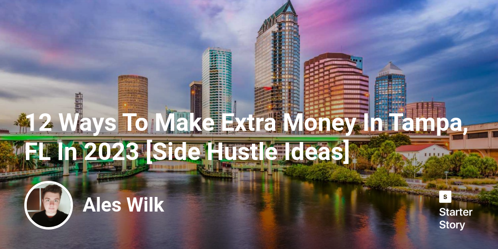 12 Ways To Make Extra Money In Tampa, FL In 2024 [Side Hustle Ideas]