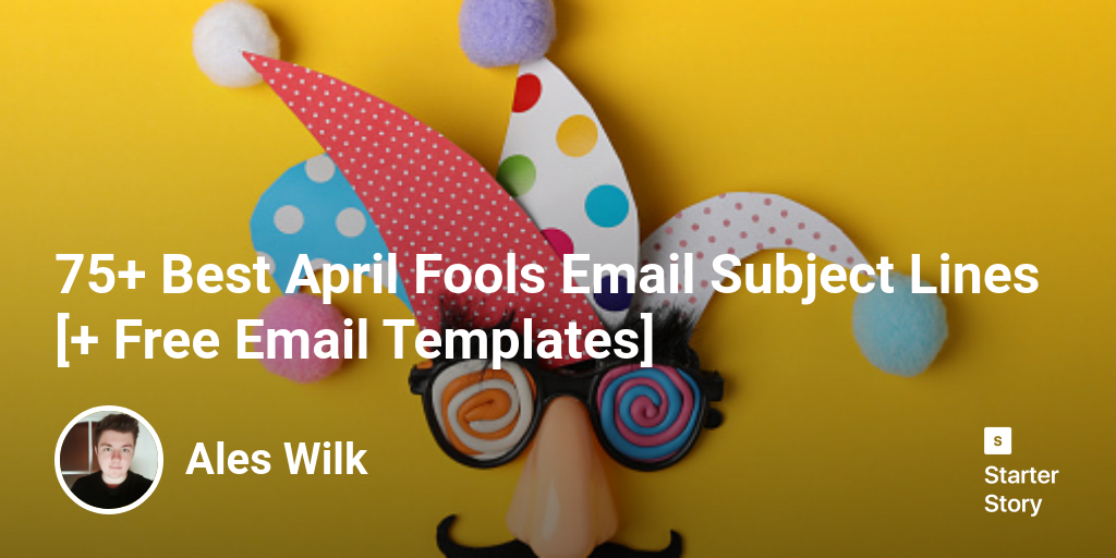 75+ Best April Fools Email Subject Lines [+ Free Email Templates]