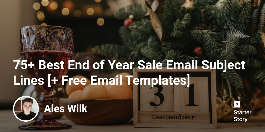 75+ Best End of Year Sale Email Subject Lines [+ Free Email Templates]