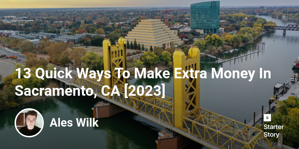 13 Quick Ways To Make Extra Money In Sacramento, CA [2024]