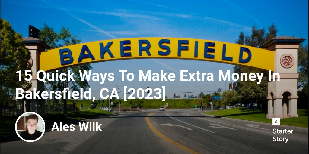 15 Quick Ways To Make Extra Money In Bakersfield, CA [2024]