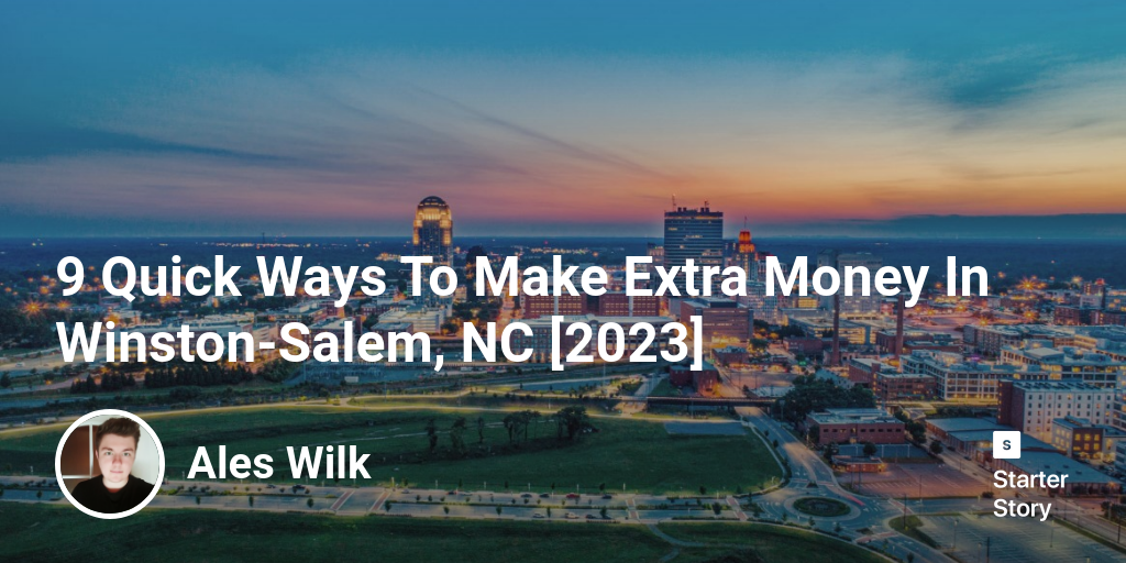 9 Quick Ways To Make Extra Money In Winston-Salem, NC [2024]