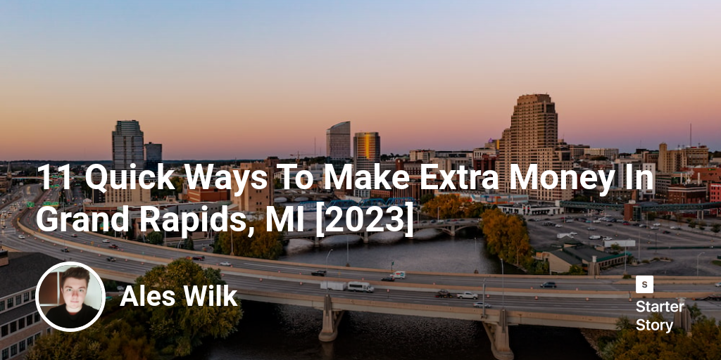 11 Quick Ways To Make Extra Money In Grand Rapids, MI [2024]