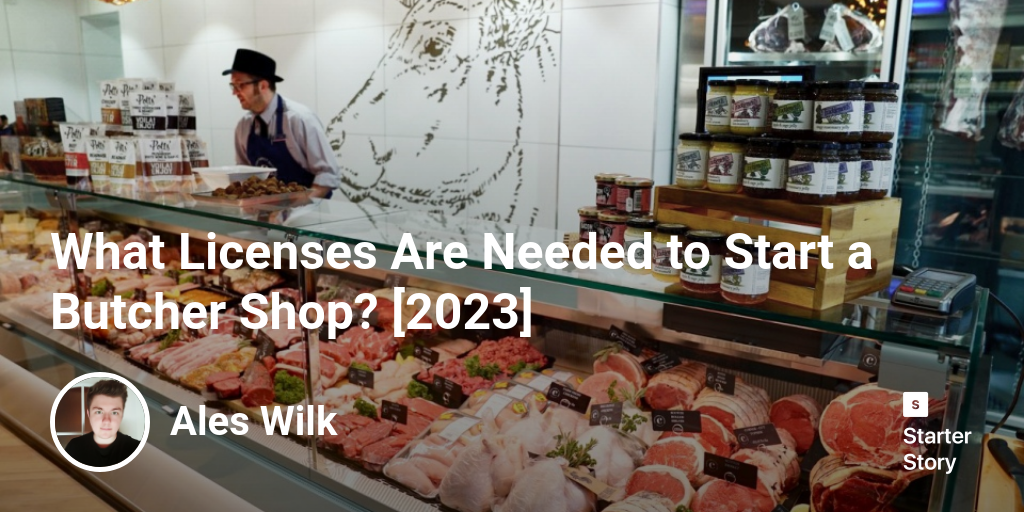 What Licenses Are Needed to Start a Butcher Shop? [2024]