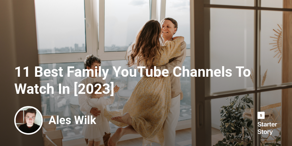 11 Best Family YouTube Channels To Watch In [2024]