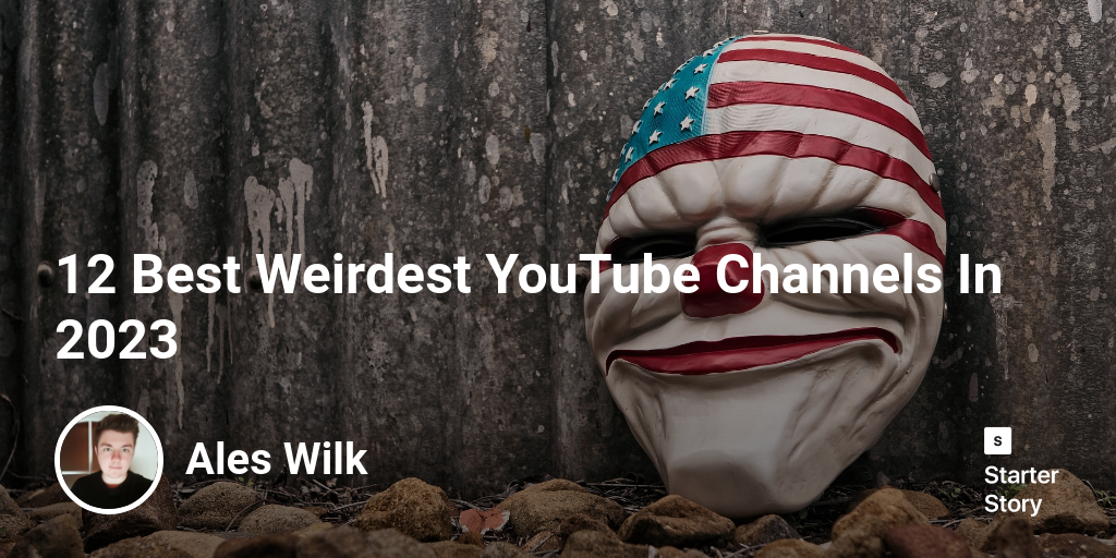 12 Best Weirdest YouTube Channels In 2024