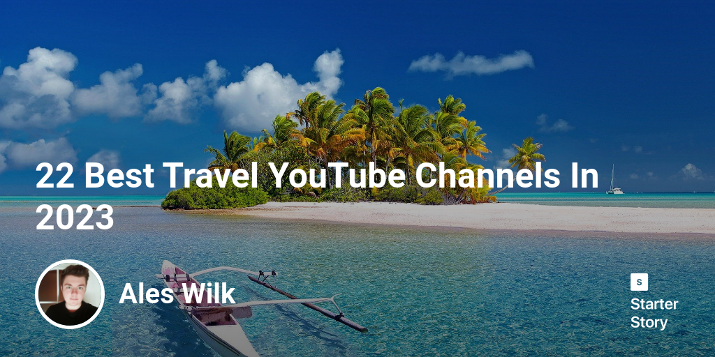 22 Best Travel YouTube Channels In 2024