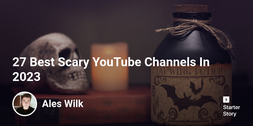 27 Best Scary YouTube Channels In 2024 Starter Story