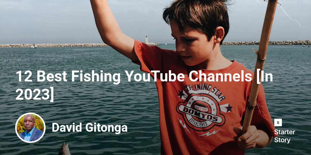 12 Best Fishing YouTube Channels [In 2024] Starter Story