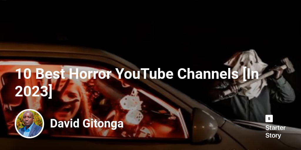 10 Best Horror YouTube Channels [In 2024] Starter Story