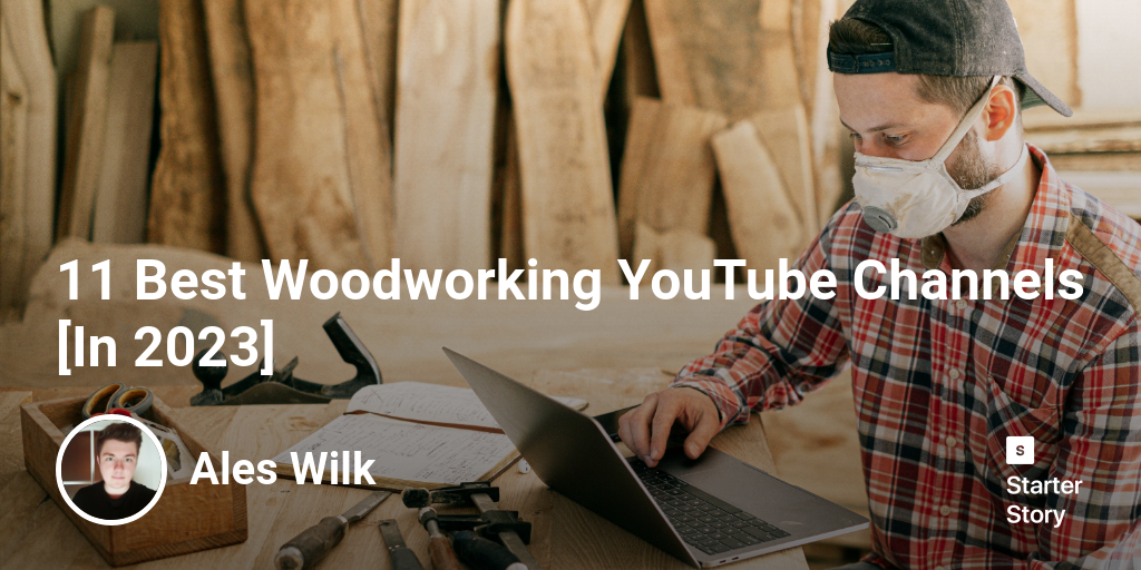 11 Best Woodworking YouTube Channels [In 2024]