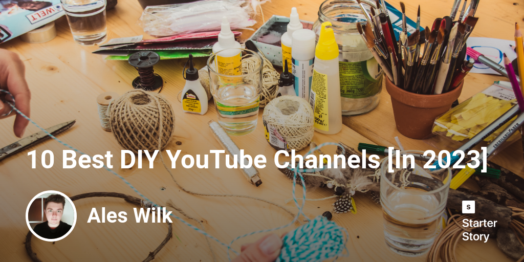 10 Best DIY YouTube Channels [In 2024] Starter Story