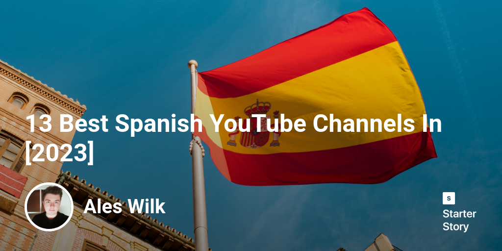 13 Best Spanish YouTube Channels In [2024]