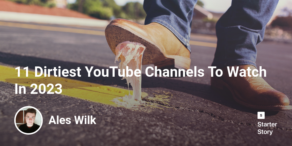 11 Dirtiest YouTube Channels To Watch In 2024