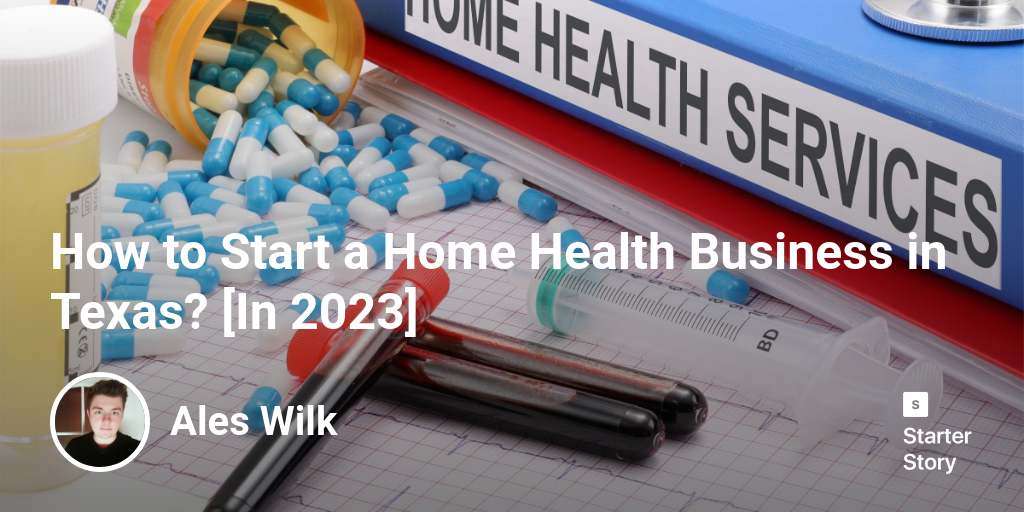 How to Start a Home Health Business in Texas? [In 2024]