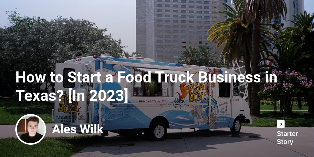 How to Start a Food Truck Business in Texas? [In 2024]