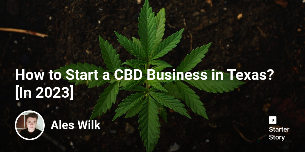 How to Start a CBD Business in Texas? [In 2024]