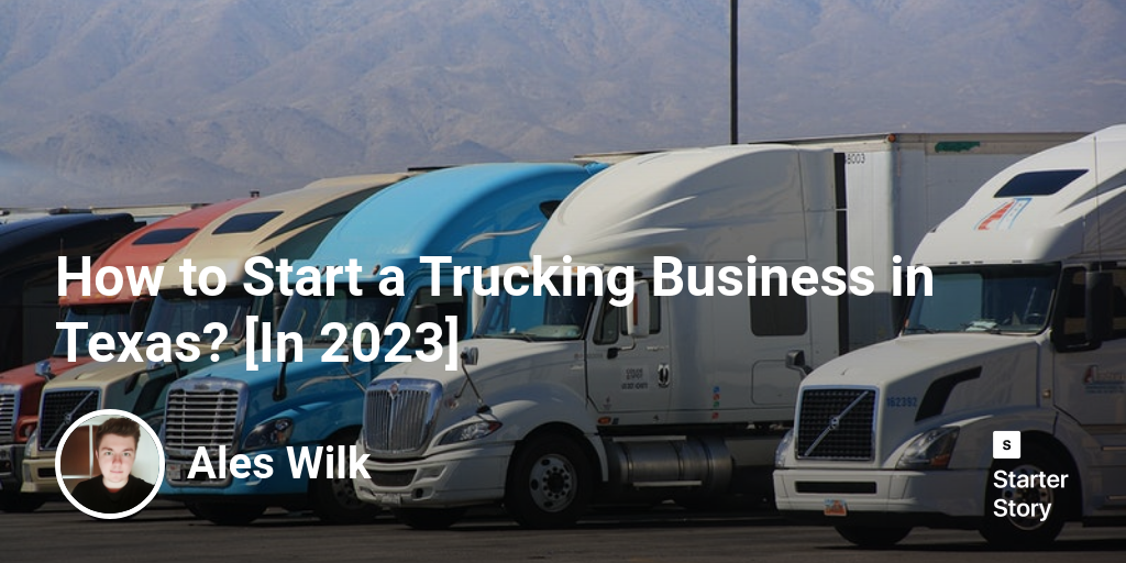 How to Start a Trucking Business in Texas? [In 2024]