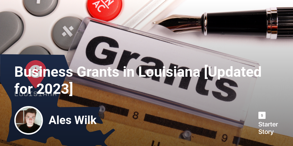 Business Grants in Louisiana [Updated for 2024] - Starter Story