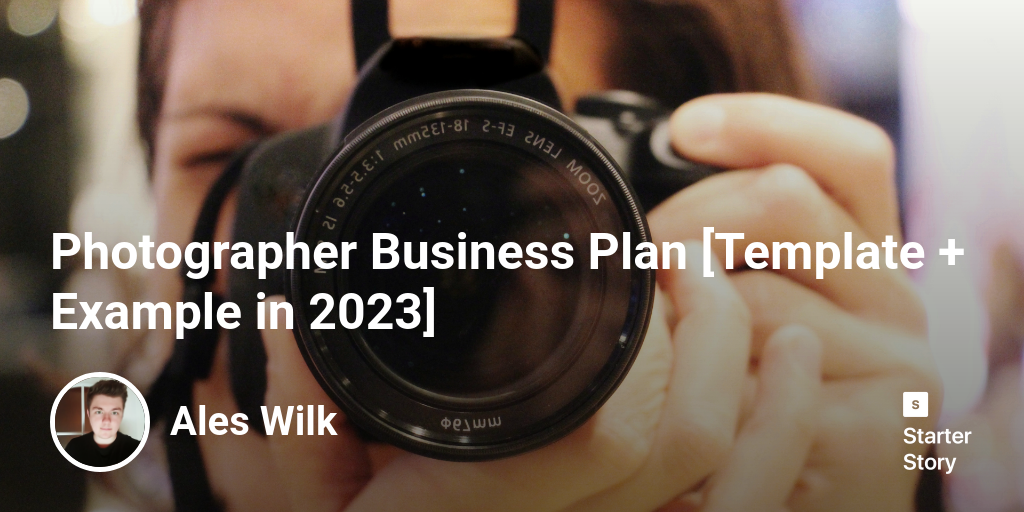 Photographer Business Plan [Template + Example in 2024]