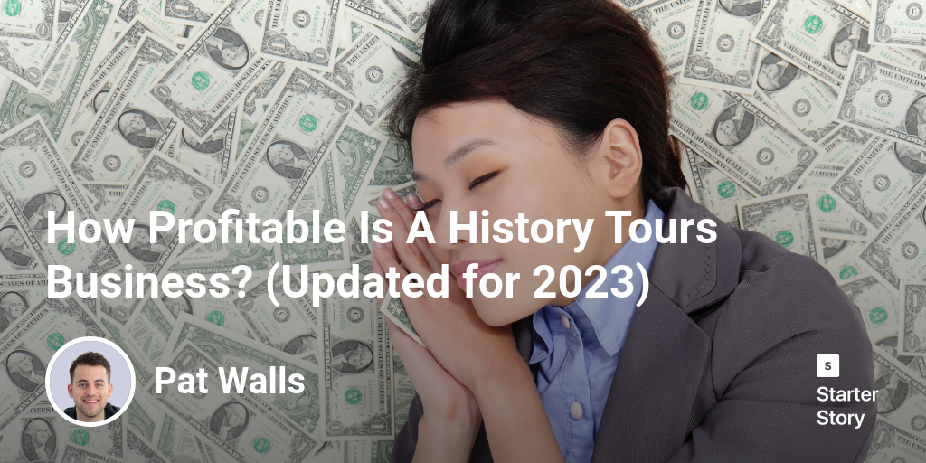 How Profitable Is A History Tours Business? (Updated for 2024)