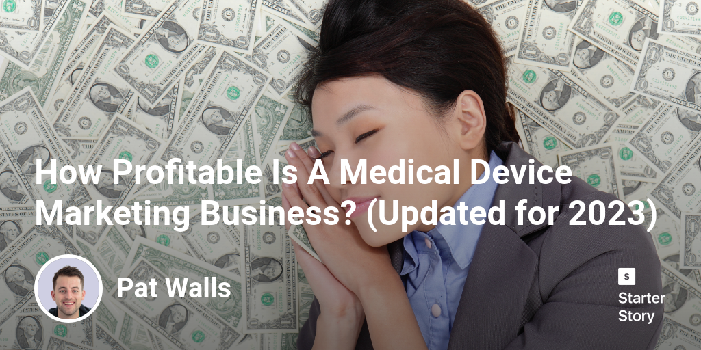 How Profitable Is A Medical Device Marketing Business? (Updated for 2024)