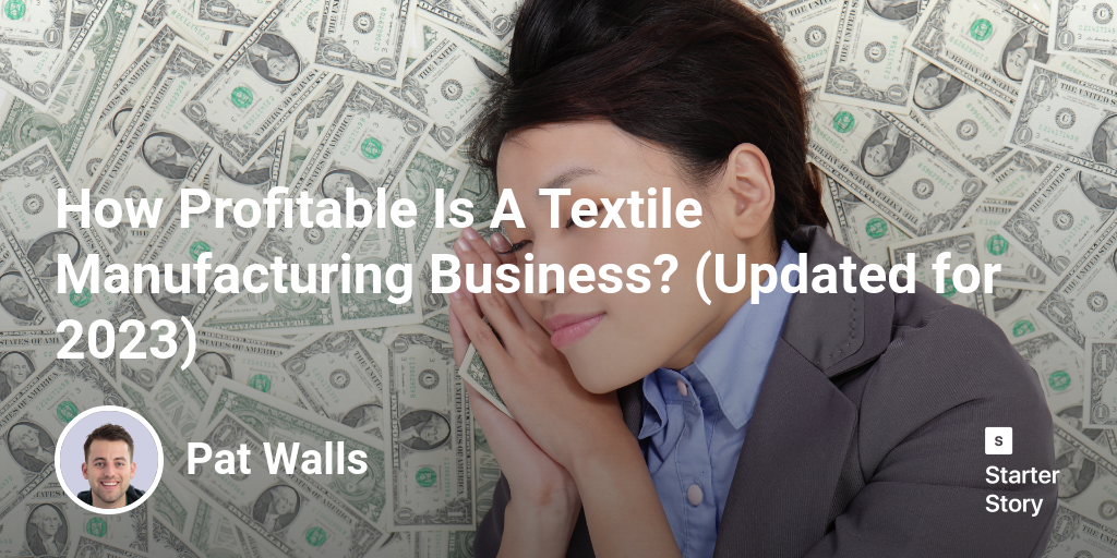 How Profitable Is A Textile Manufacturing Business? (Updated for 2024)