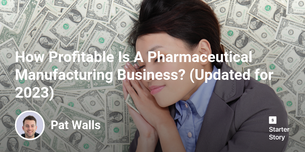 How Profitable Is A Pharmaceutical Manufacturing Business? (Updated for 2024)