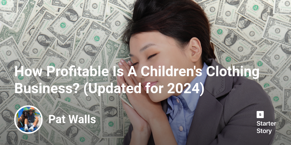 How Profitable Is A Children's Clothing Business? (Updated for 2024)