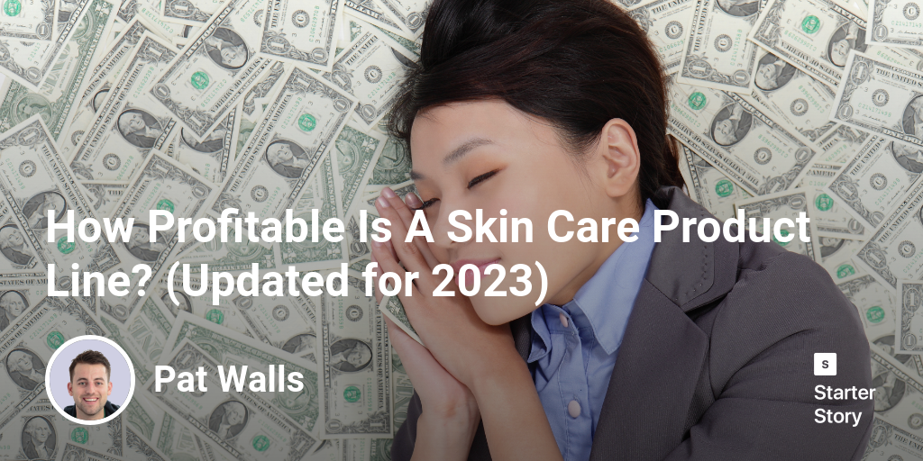 How Profitable Is A Skin Care Product Line? (Updated for 2024)
