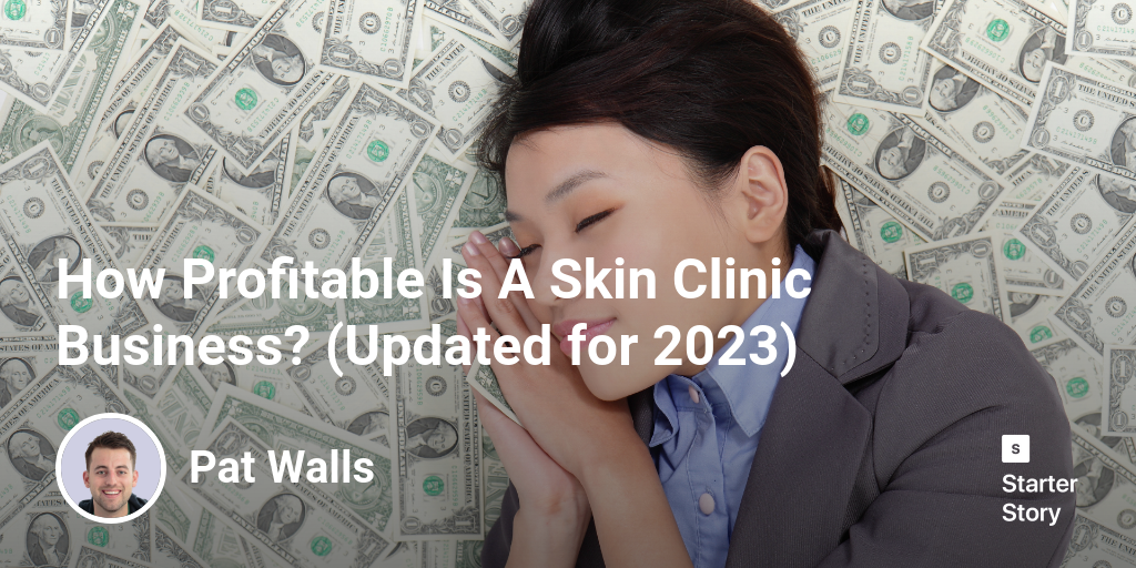 How Profitable Is A Skin Clinic Business? (Updated for 2024)