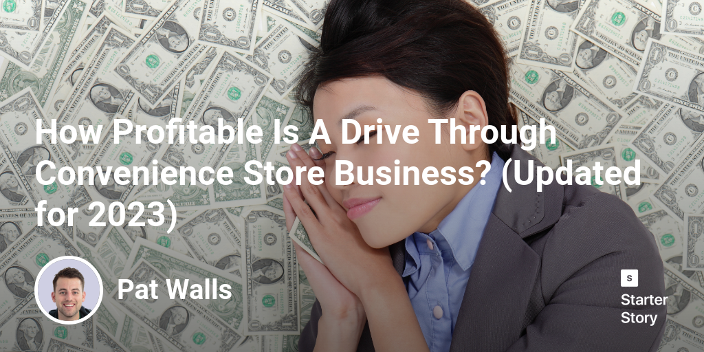 How Profitable Is A Drive Through Convenience Store Business? (Updated for 2024)