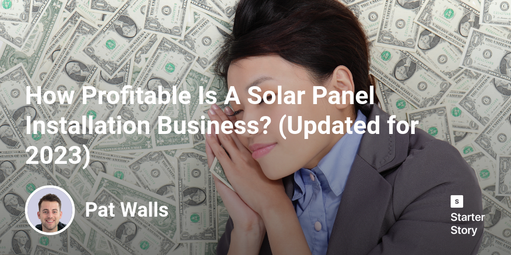 How Profitable Is A Solar Panel Installation Business? (Updated for 2024)