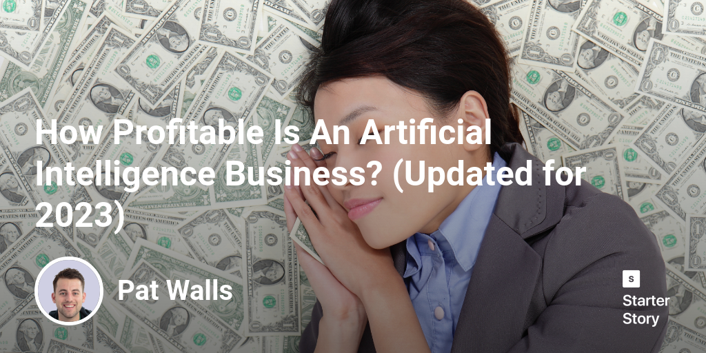 How Profitable Is An Artificial Intelligence Business? (Updated for 2024)