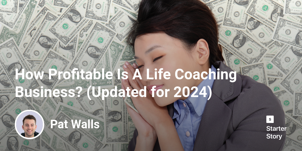 How Profitable Is A Life Coaching Business? (Updated for 2024)