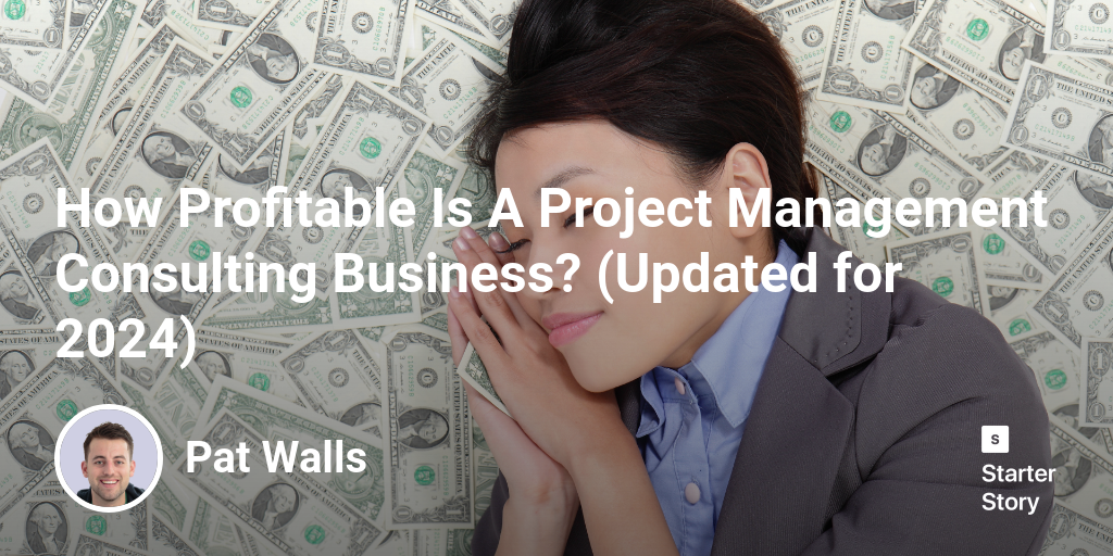 How Profitable Is A Project Management Consulting Business? (Updated for 2024)