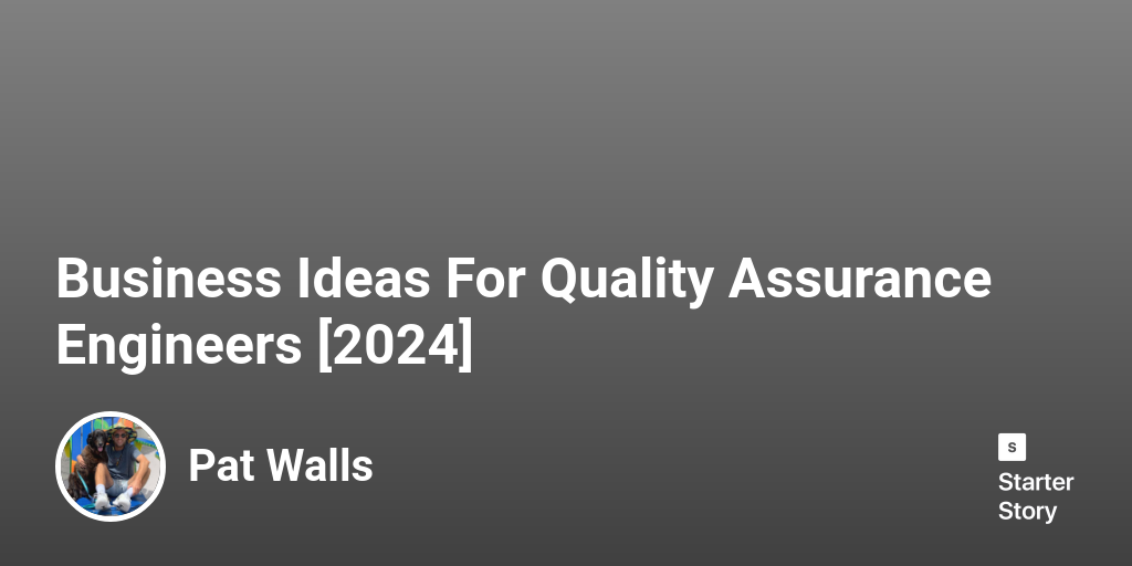 22 Business Ideas For Quality Assurance Engineers [2024] Starter